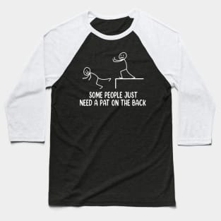 Funny  Some People Just Need A Pat On The Back Baseball T-Shirt